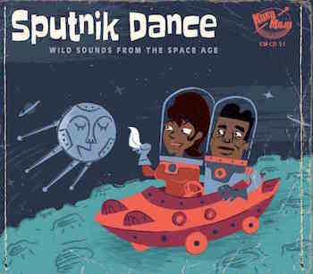 V.A. - Sputnik Dance : Wild Sounds From The Space Age